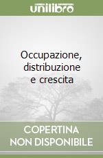 Occupazione, distribuzione e crescita