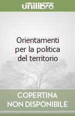 Orientamenti per la politica del territorio libro