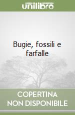 Bugie, fossili e farfalle libro