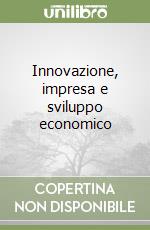 Innovazione, impresa e sviluppo economico libro