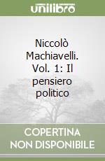 Niccolò Machiavelli. Vol. 1: Il pensiero politico libro