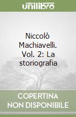 Niccolò Machiavelli. Vol. 2: La storiografia libro