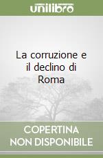 La corruzione e il declino di Roma libro