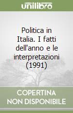 Politica in Italia. I fatti dell'anno e le interpretazioni (1991) libro