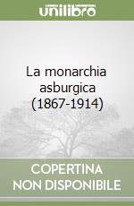 La monarchia asburgica (1867-1914) libro