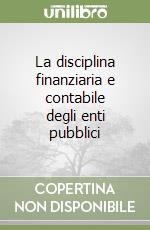 La disciplina finanziaria e contabile degli enti pubblici libro