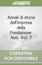 Annali di storia dell'impresa della Fondazione Assi. Vol. 7 libro