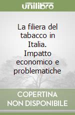 La filiera del tabacco in Italia. Impatto economico e problematiche