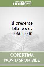 Il presente della poesia 1960-1990 libro