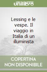 Lessing e le vespe. Il viaggio in Italia di un illuminista libro