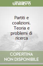 Partiti e coalizioni. Teoria e problemi di ricerca libro