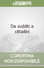 Da sudditi a cittadini libro