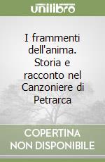 I frammenti dell'anima. Storia e racconto nel Canzoniere di Petrarca libro