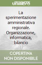 La sperimentazione amministrativa regionale. Organizzazione, informatica, bilancio libro