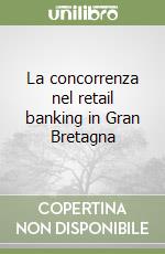 La concorrenza nel retail banking in Gran Bretagna