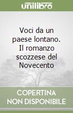 Voci da un paese lontano. Il romanzo scozzese del Novecento libro