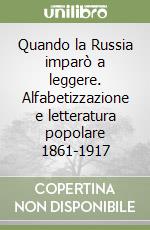 Quando la Russia imparò a leggere. Alfabetizzazione e letteratura popolare 1861-1917