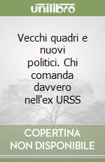 Vecchi quadri e nuovi politici. Chi comanda davvero nell'ex URSS libro