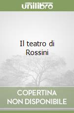 Il teatro di Rossini libro