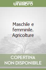 Maschile e femminile. Agricolture libro