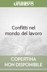 Conflitti nel mondo del lavoro libro