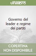 Governo del leader e regime dei partiti libro