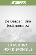 De Gasperi. Una testimonianza libro