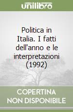 Politica in Italia. I fatti dell'anno e le interpretazioni (1992)