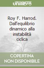 Roy F. Harrod. Dall'equilibrio dinamico alla instabilità ciclica