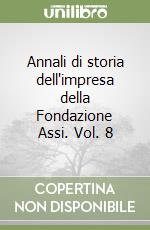 Annali di storia dell'impresa della Fondazione Assi. Vol. 8 libro