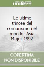 Le ultime trincee del comunismo nel mondo. Asia Major 1992 libro