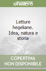 Letture hegeliane. Idea, natura e storia libro