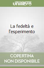 La fedeltà e l'esperimento