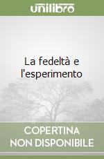 La fedeltà e l'esperimento libro