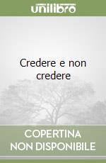 Credere e non credere libro