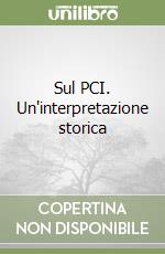 Sul PCI. Un'interpretazione storica libro