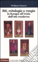 Riti, mitologia e magia in Europa all'inizio dell'età moderna libro