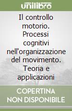 Il controllo motorio. Processi cognitivi nell`organizzazione del movimento.