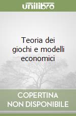 Teoria dei giochi e modelli economici libro