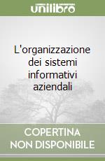 L'organizzazione dei sistemi informativi aziendali libro