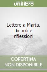 Lettere a Marta. Ricordi e riflessioni