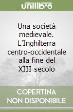 Una società medievale. L'Inghilterra centro-occidentale alla fine del XIII secolo libro