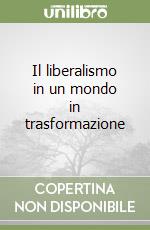 Il liberalismo in un mondo in trasformazione