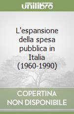 L'espansione della spesa pubblica in Italia (1960-1990)