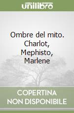 Ombre del mito. Charlot, Mephisto, Marlene libro