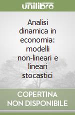 Analisi dinamica in economia: modelli non-lineari e lineari stocastici libro