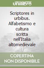 Scriptores in urbibus. Alfabetismo e cultura scritta nell'Italia altomedievale libro