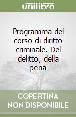 Programma del corso di diritto criminale. Del delitto, della pena