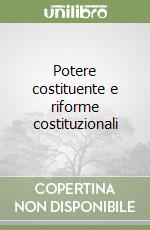 Potere costituente e riforme costituzionali libro