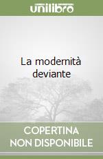 La modernità deviante libro